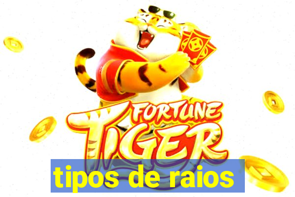 tipos de raios